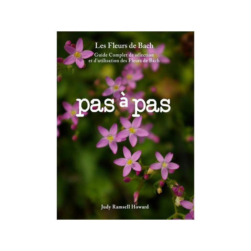 PAS à PAS -  GUIDE COMPLET DES FLEURS de BACH